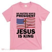 No Matter WhoS President Jesus Is King T-Shirt thumb 0