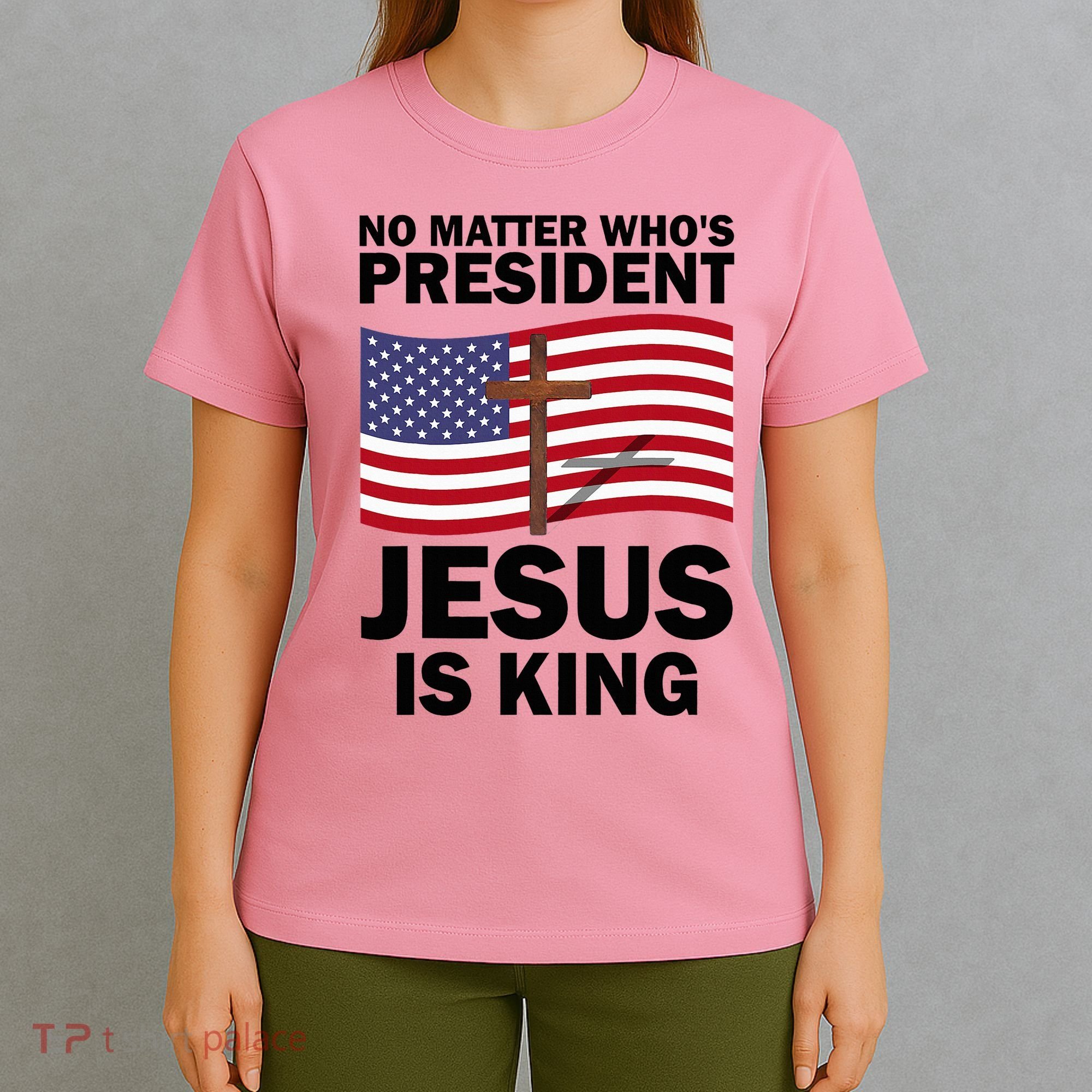 No Matter WhoS President Jesus Is King T-Shirt
