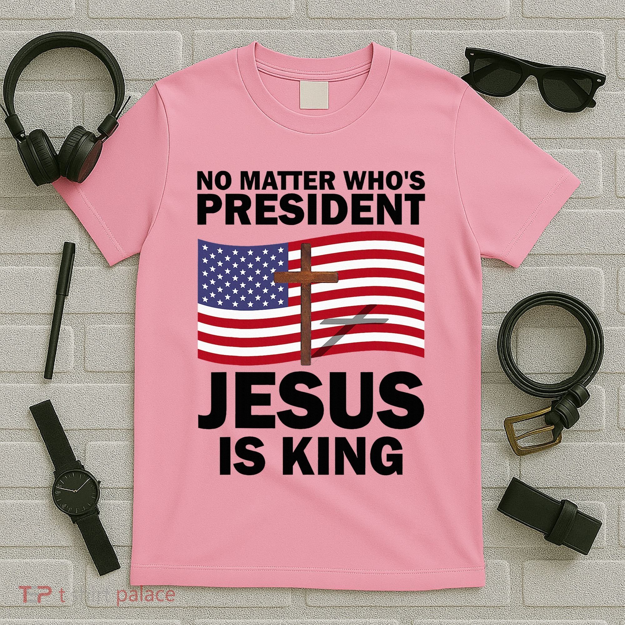 No Matter WhoS President Jesus Is King T-Shirt
