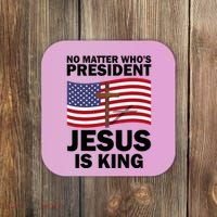 No Matter WhoS President Jesus Is King Coaster thumb 0