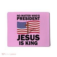 No Matter WhoS President Jesus Is King Mousepad thumb 0