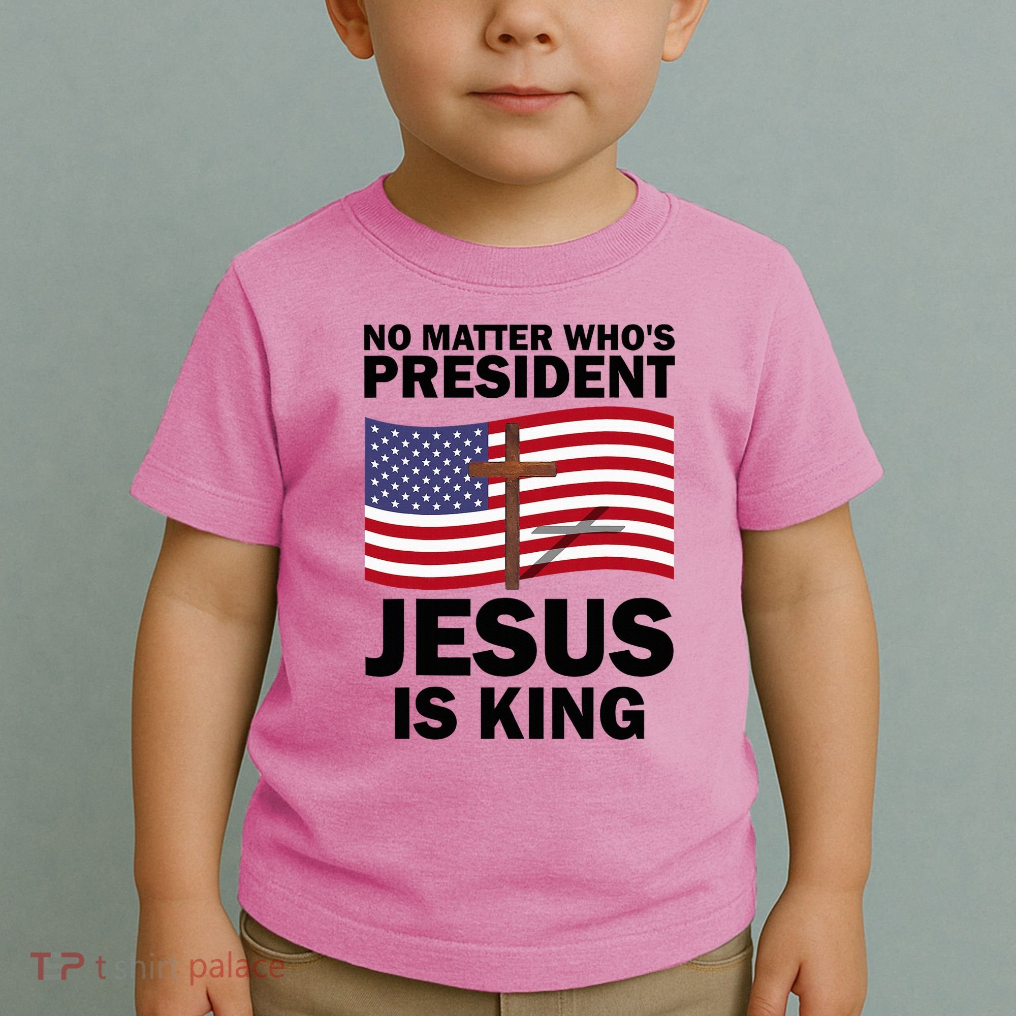 No Matter WhoS President Jesus Is King Toddler T-Shirt