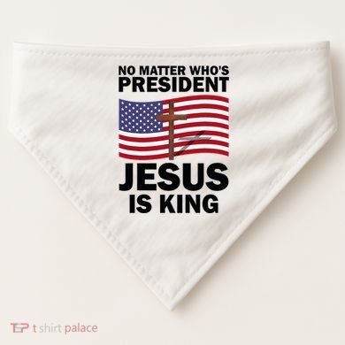 No Matter WhoS President Jesus Is King USA-Made Doggie Bandana