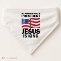 No Matter WhoS President Jesus Is King USA-Made Doggie Bandana thumb 0