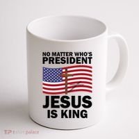 No Matter WhoS President Jesus Is King Coffee Mug thumb 1