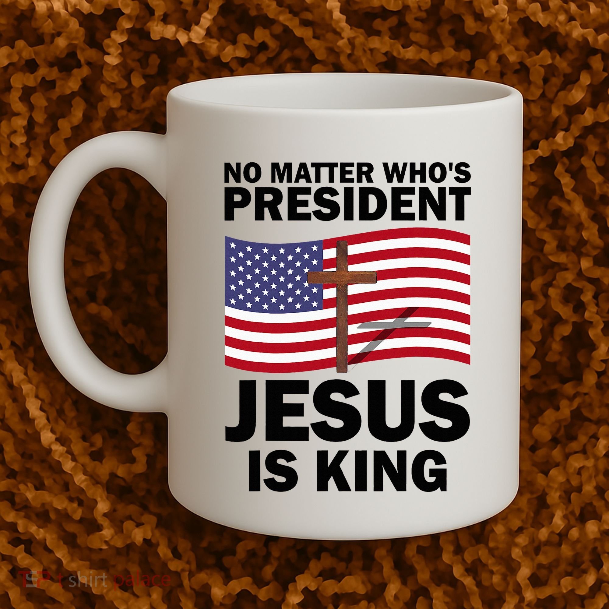 No Matter WhoS President Jesus Is King Coffee Mug