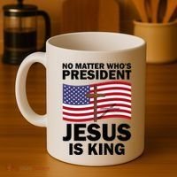 No Matter WhoS President Jesus Is King Coffee Mug thumb 4