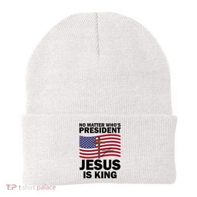 No Matter WhoS President Jesus Is King Beanie