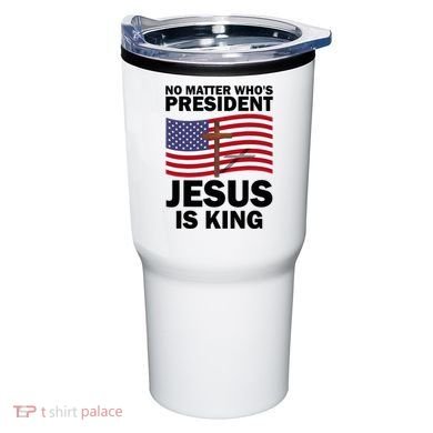 No Matter WhoS President Jesus Is King Tumbler