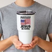 No Matter WhoS President Jesus Is King Tumbler thumb 2
