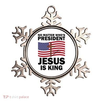 No Matter WhoS President Jesus Is King Ornament