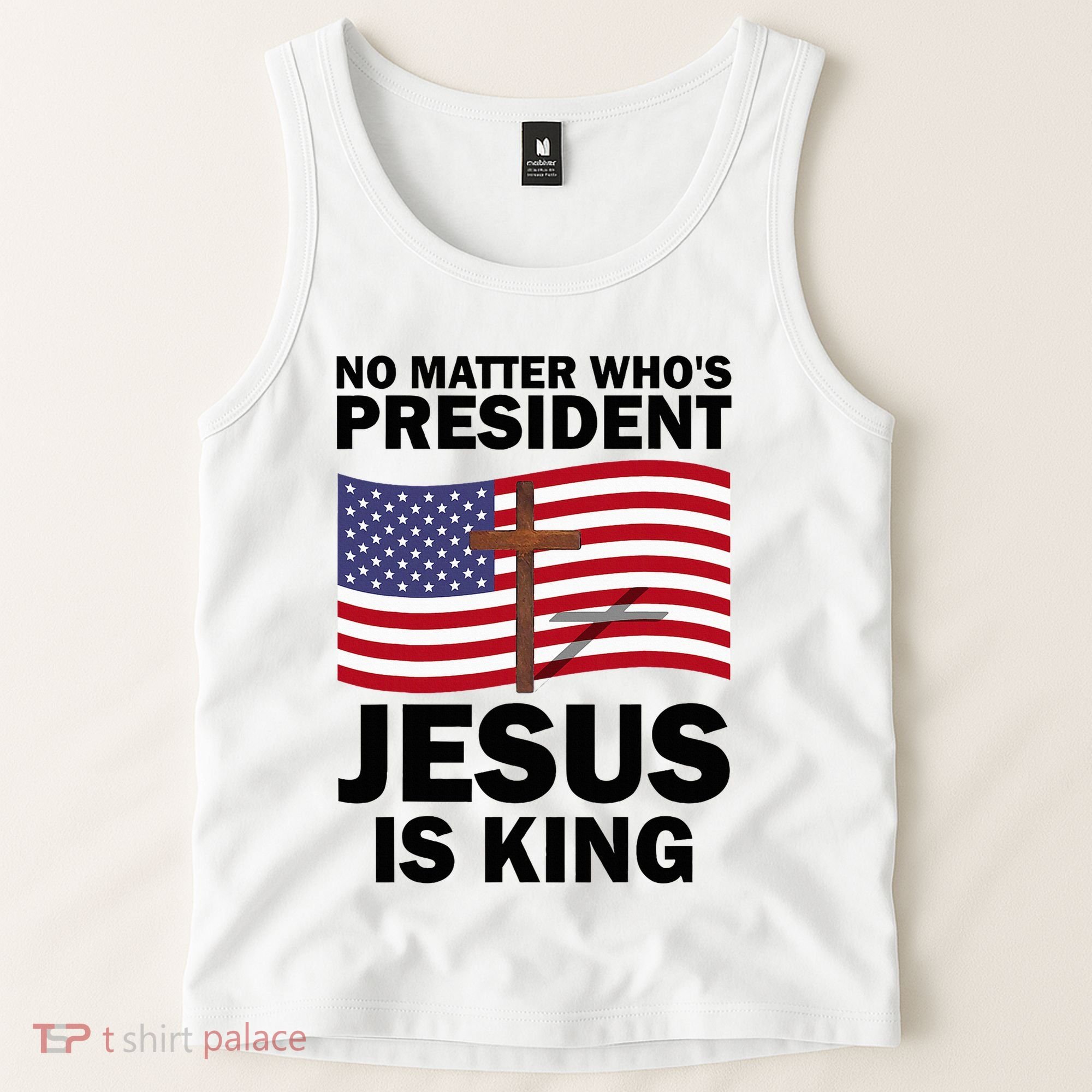 No Matter WhoS President Jesus Is King Tank Top