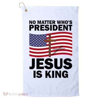 No Matter WhoS President Jesus Is King Golf Towel