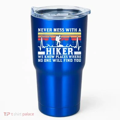Never Mess With A Hiker Gift Tumbler