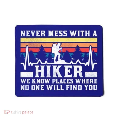 Never Mess With A Hiker Gift Mousepad