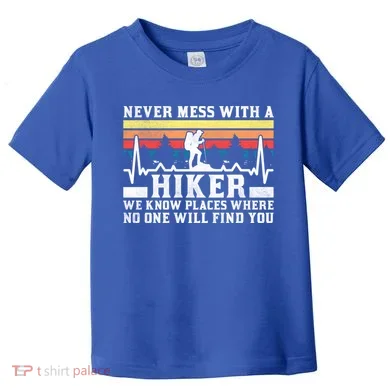 Never Mess With A Hiker Gift Toddler T-Shirt