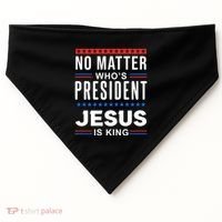 No Matter Who Is President Jesus Is King Elections Gift USA-Made Doggie Bandana thumb 0