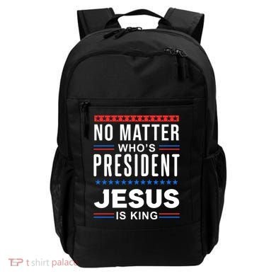 No Matter Who Is President Jesus Is King Elections Gift Backpack