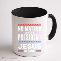 No Matter Who Is President Jesus Is King Elections Gift Coffee Mug thumb 1