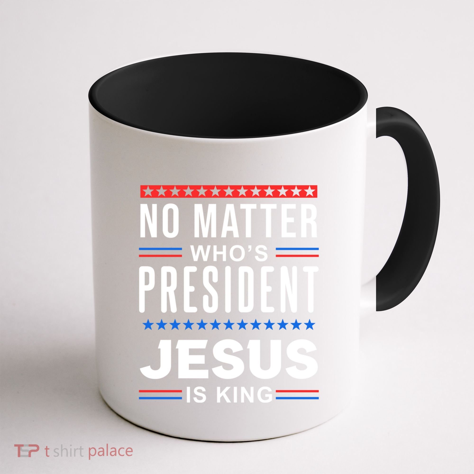 No Matter Who Is President Jesus Is King Elections Gift Coffee Mug
