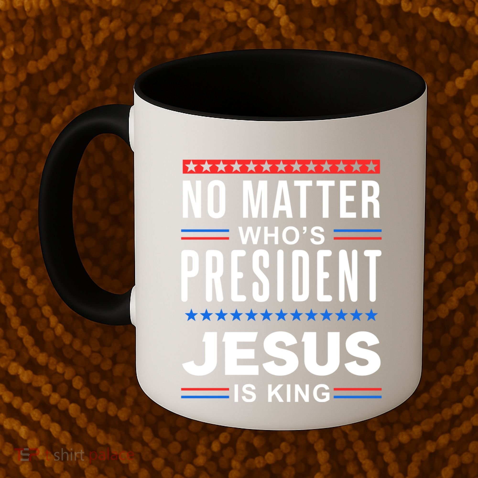 No Matter Who Is President Jesus Is King Elections Gift Coffee Mug