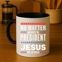 No Matter Who Is President Jesus Is King Elections Gift Coffee Mug thumb 4
