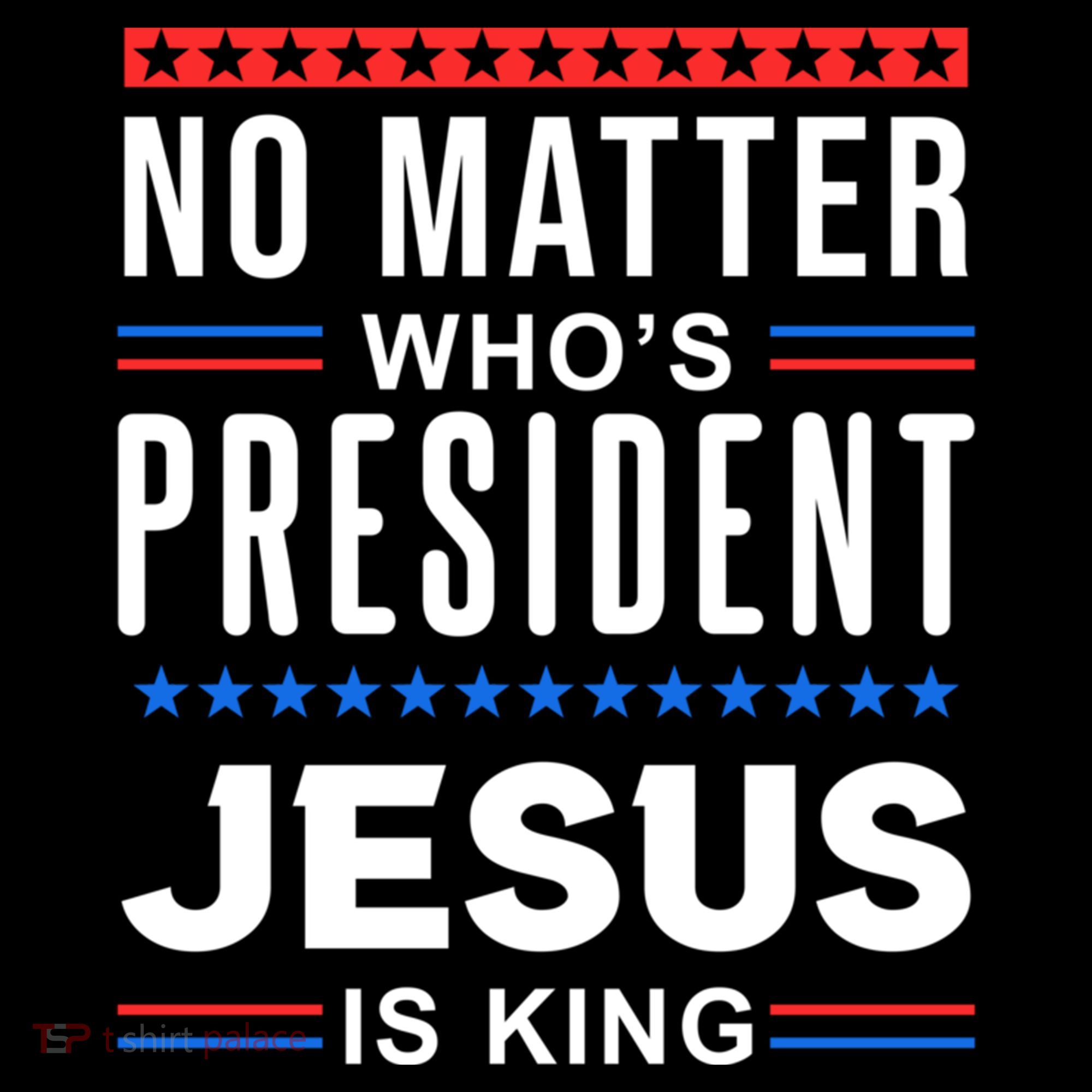 No Matter Who Is President Jesus Is King Elections Gift Women's Hoodie