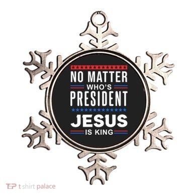 No Matter Who Is President Jesus Is King Elections Gift Ornament