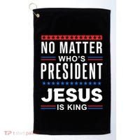 No Matter Who Is President Jesus Is King Elections Gift Golf Towel thumb 0