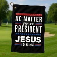 No Matter Who Is President Jesus Is King Elections Gift Golf Towel thumb 1