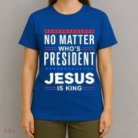 No Matter Who Is President Jesus Is King Elections Gift T-Shirt thumb 4