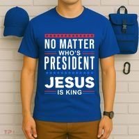 No Matter Who Is President Jesus Is King Elections Gift T-Shirt thumb 6