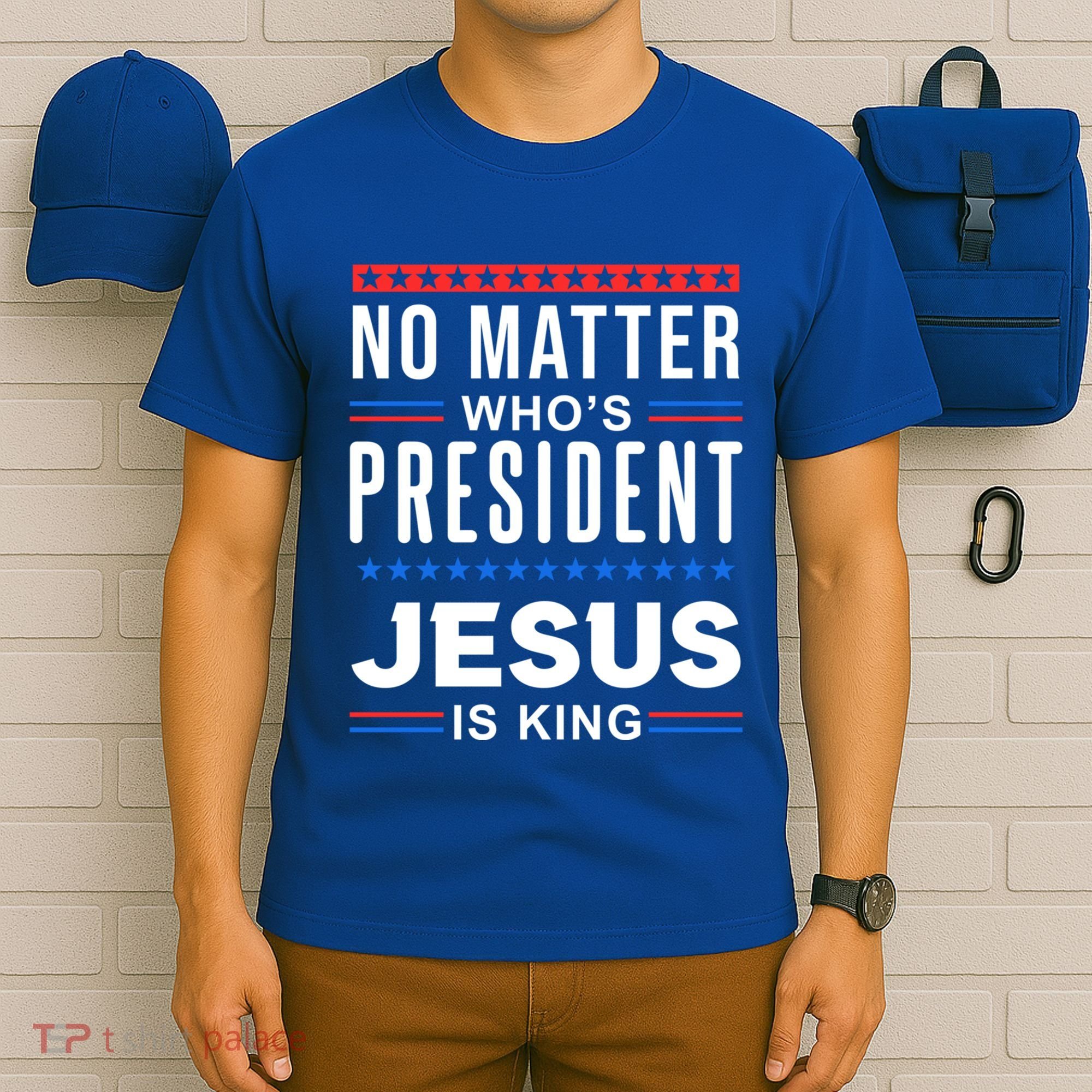 No Matter Who Is President Jesus Is King Elections Gift T-Shirt