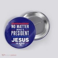 No Matter Who Is President Jesus Is King Elections Gift Button thumb 0