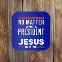 No Matter Who Is President Jesus Is King Elections Gift Coaster thumb 0