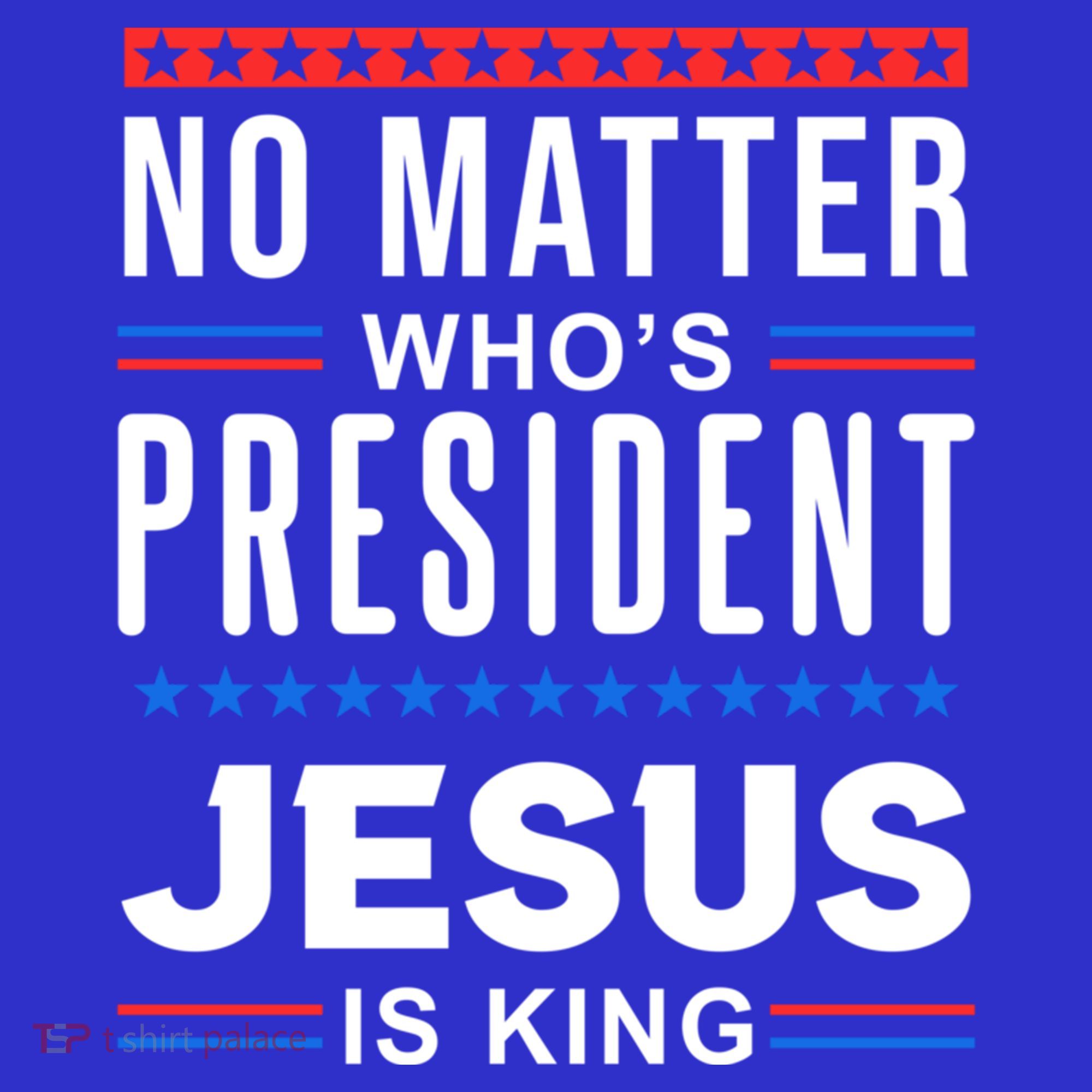 No Matter Who Is President Jesus Is King Elections Gift Mousepad
