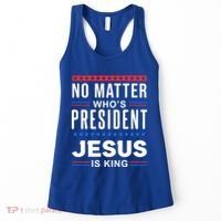 No Matter Who Is President Jesus Is King Elections Gift Women's Tank Top thumb 0