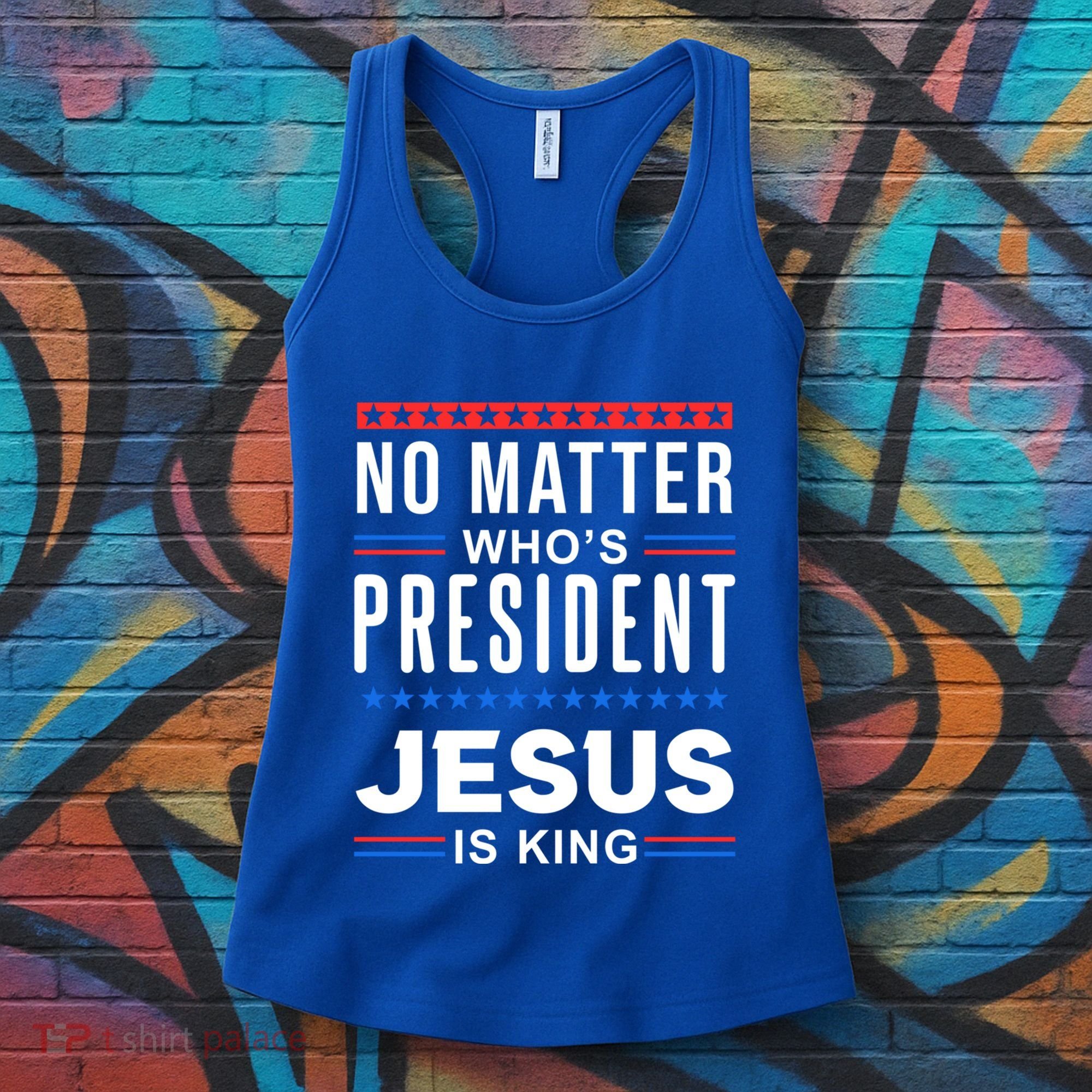 No Matter Who Is President Jesus Is King Elections Gift Women's Tank Top
