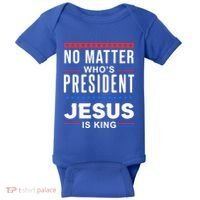 No Matter Who Is President Jesus Is King Elections Gift Baby Bodysuit thumb 0