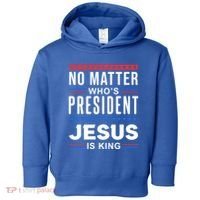 No Matter Who Is President Jesus Is King Elections Gift Toddler Hoodie thumb 0