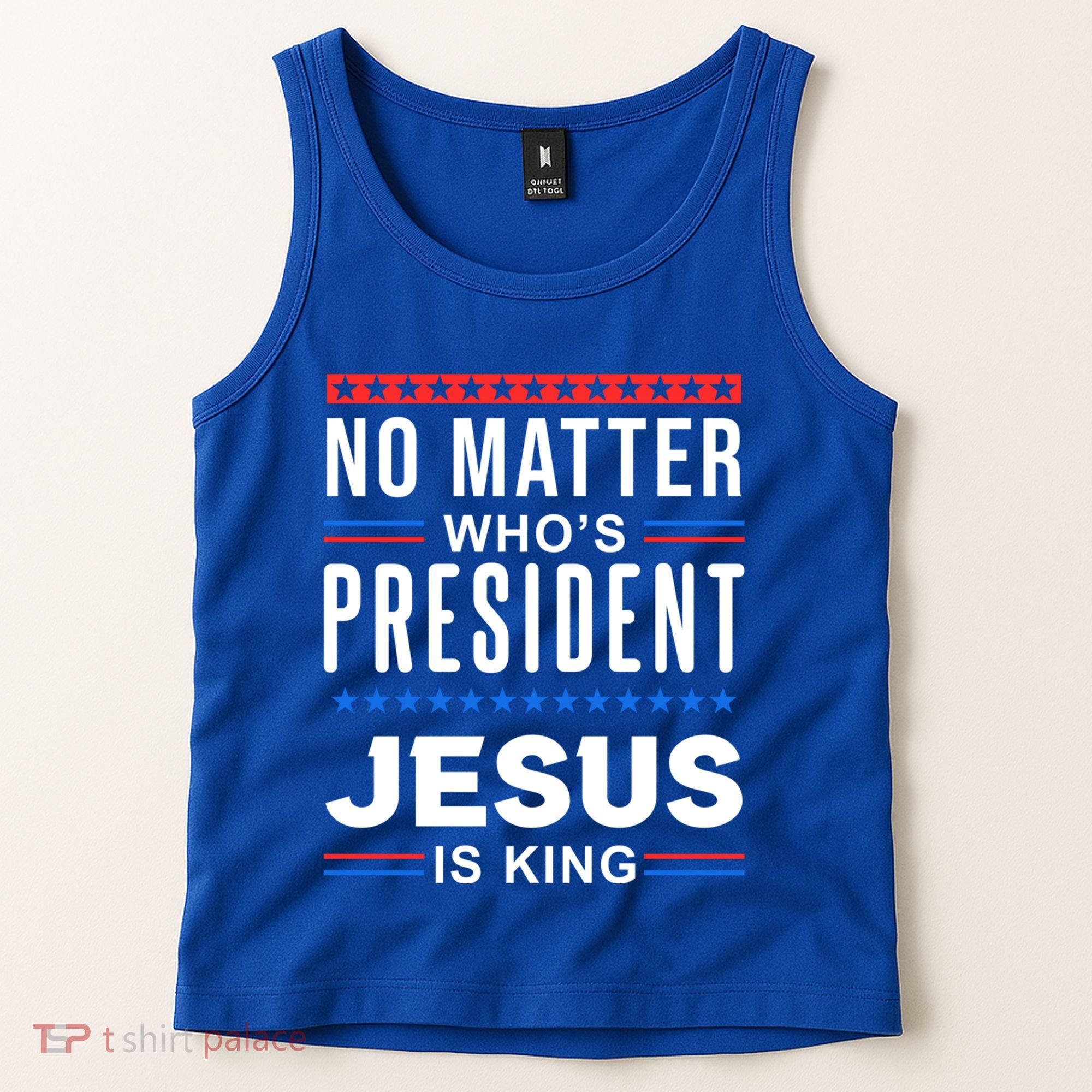 No Matter Who Is President Jesus Is King Elections Gift Tank Top
