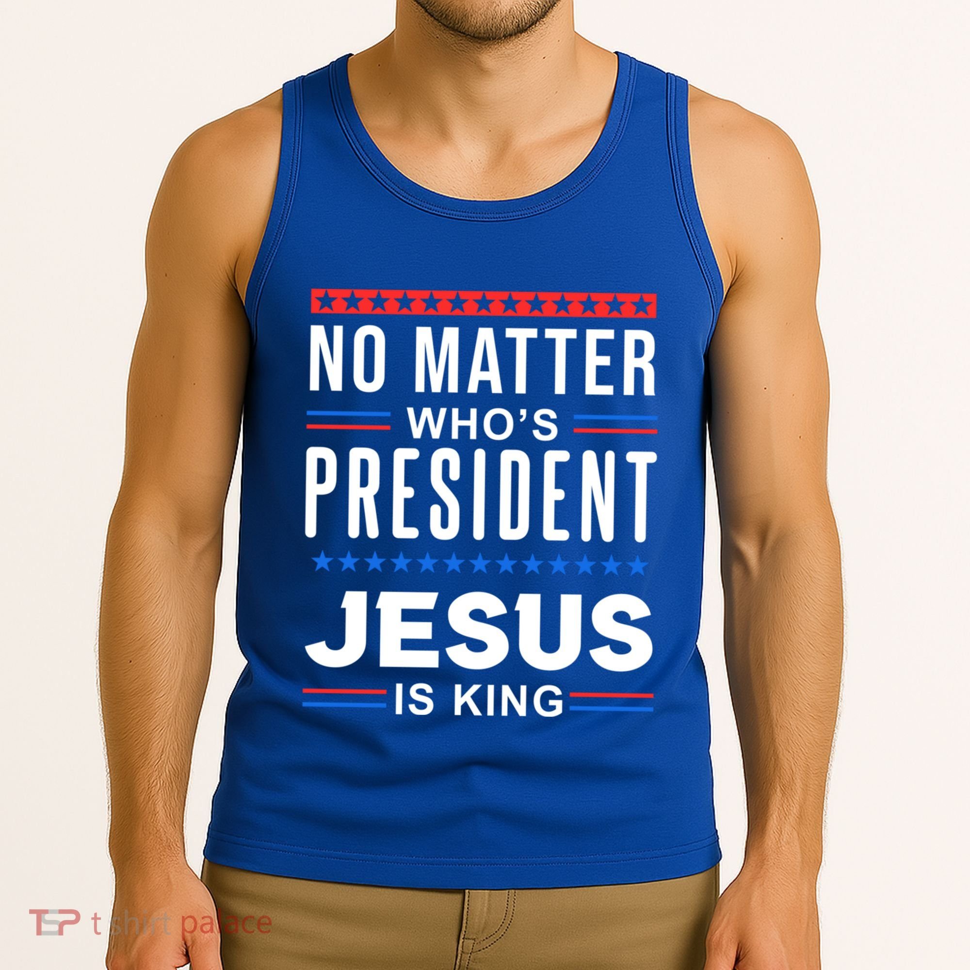 No Matter Who Is President Jesus Is King Elections Gift Tank Top