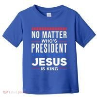 No Matter Who Is President Jesus Is King Elections Gift Toddler T-Shirt thumb 0