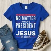 No Matter Who Is President Jesus Is King Elections Gift Women's T-Shirt thumb 3