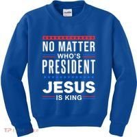 No Matter Who Is President Jesus Is King Elections Gift Kids Sweatshirt thumb 0