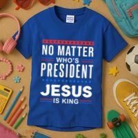 No Matter Who Is President Jesus Is King Elections Gift Kids T-Shirt thumb 3