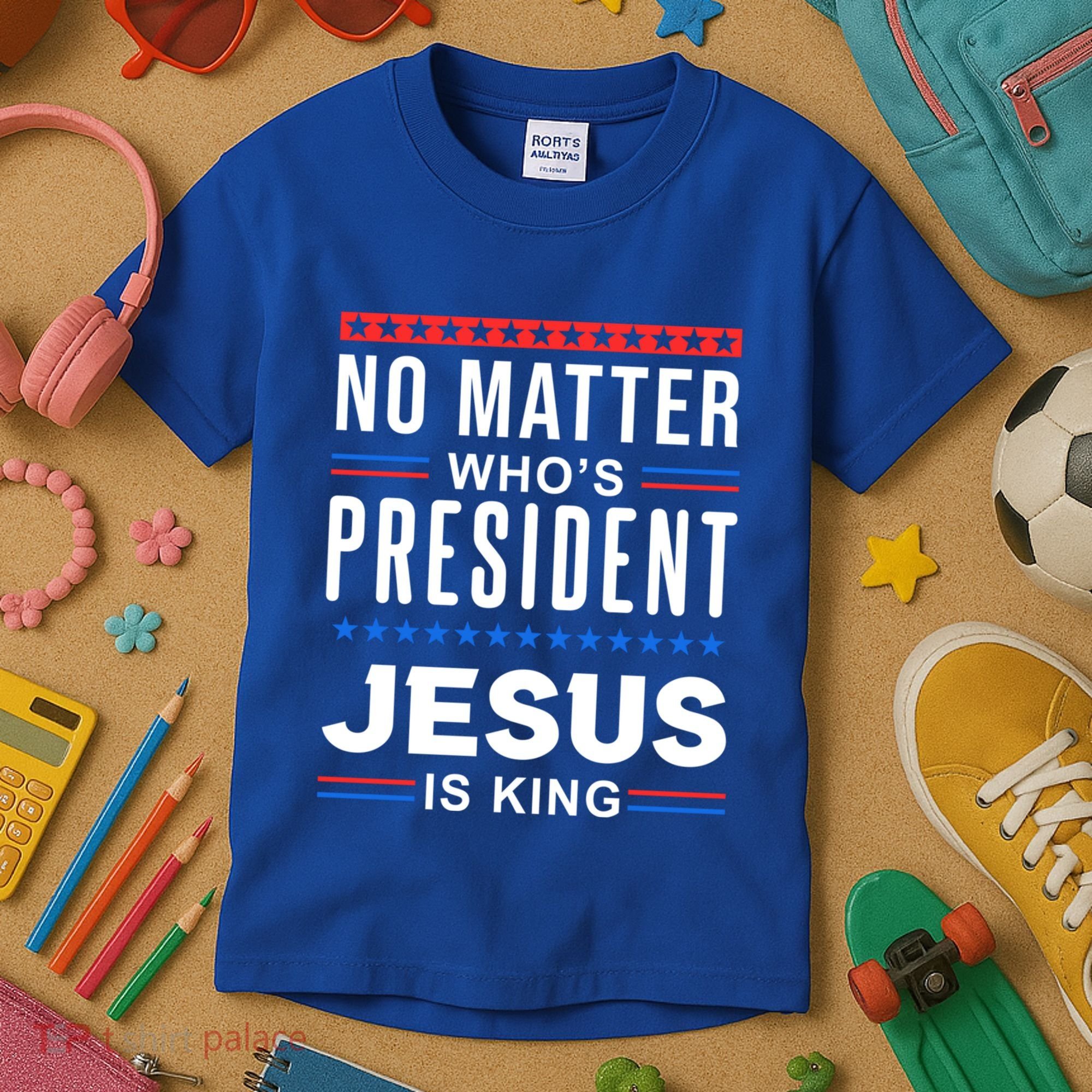 No Matter Who Is President Jesus Is King Elections Gift Kids T-Shirt