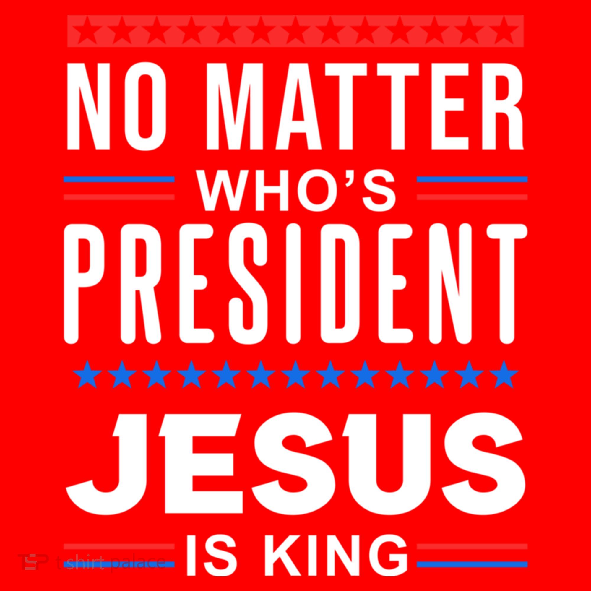 No Matter Who Is President Jesus Is King Elections Gift Santa Hat