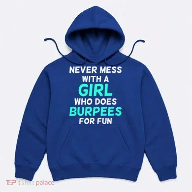 Never Mess With A Who Does Burpees For Fun Burpees Gift Hoodie