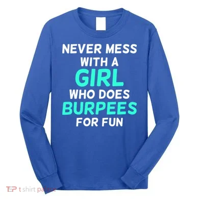 Never Mess With A Who Does Burpees For Fun Burpees Gift Long Sleeve Shirt